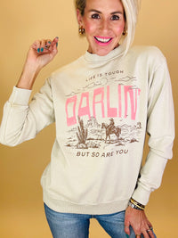 Life is tough darlin sweatshirt
