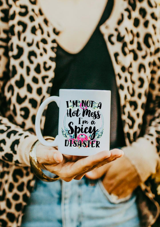 I'm not a hot mess I'm a spicy disaster coffee mug