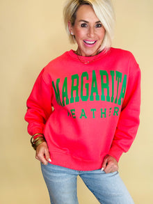  Margarita weather sweatshirt